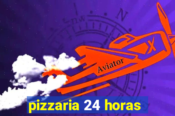 pizzaria 24 horas